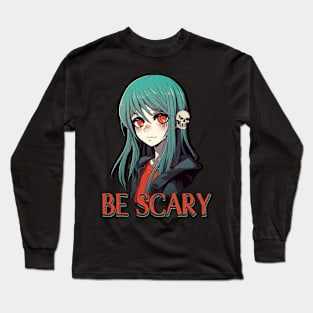 Be Scary Long Sleeve T-Shirt